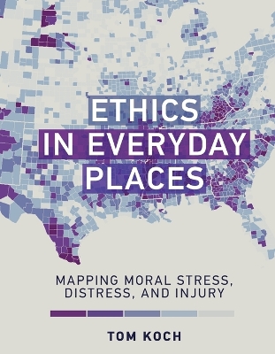 Ethics in Everyday Places: Mapping Moral Stress, Distress, and Injury by Tom Koch