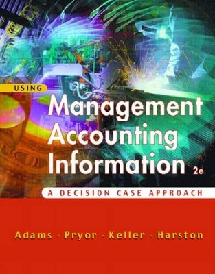 Using Management Accounting Information: A Case Decision Approach book