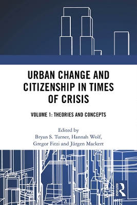 Urban Change and Citizenship in Times of Crisis: Volume 1: Theories and Concepts by Bryan S. Turner