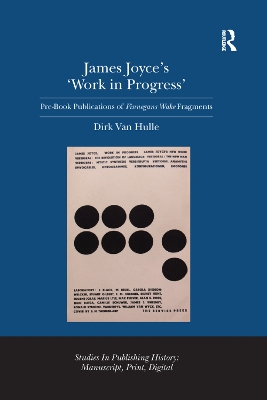 James Joyce's 'Work in Progress': Pre-Book Publications of Finnegans Wake Fragments by Dirk Van Hulle