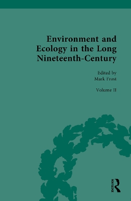 Environment and Ecology in the Long Nineteenth-Century: Volume II: Popular, Cultural, Social, Political, and Ecological Perspectives on Environment, 1789–1858 by Mark Frost