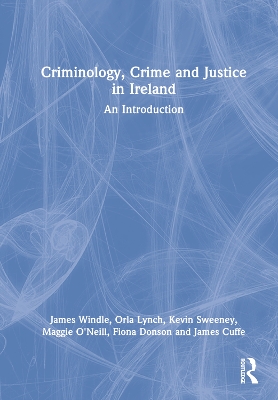Criminology, Crime and Justice in Ireland: An Introduction by James Windle