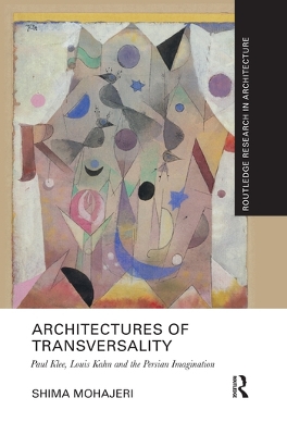 Architectures of Transversality: Paul Klee, Louis Kahn and the Persian Imagination book