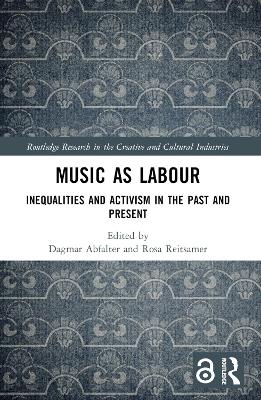 Music as Labour: Inequalities and Activism in the Past and Present by Dagmar Abfalter