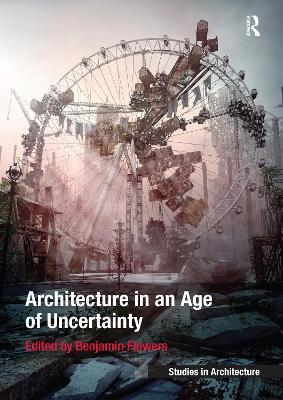 Architecture in an Age of Uncertainty by Benjamin Flowers