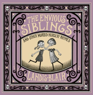 The Envious Siblings: and Other Morbid Nursery Rhymes book