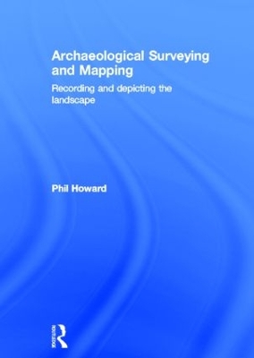 Archaeological Surveying and Mapping by Philip Howard