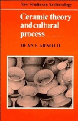 Ceramic Theory and Cultural Process by Dean E. Arnold