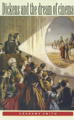 Dickens and the Dream of Cinema by Graham Smith