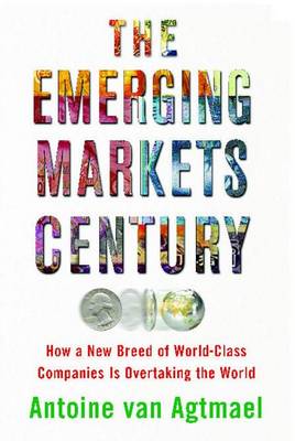 The Emerging Markets Century by Antoine van Agtmael