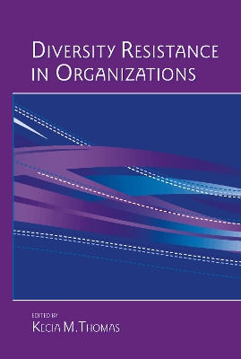 Diversity Resistance in Organizations by Kecia M. Thomas