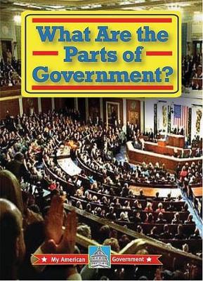 What Are the Parts of Government? by William David Thomas