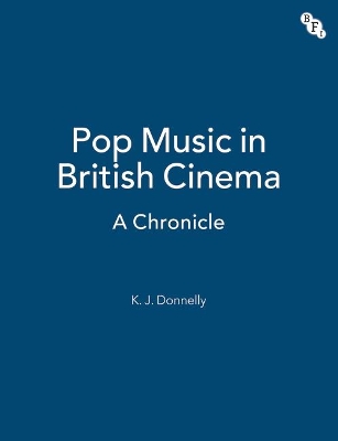 Pop Music in British Cinema: A Chronicle by Kevin Donnelly