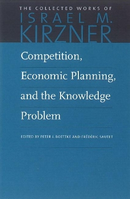 Competition, Economic Planning & the Knowledge Problem (vol. 7 of 10) by Israel M Kirzner