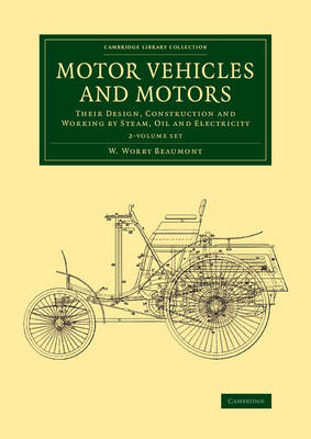 Motor Vehicles and Motors 2 Volume Set: Their Design, Construction and Working by Steam, Oil and Electricity book