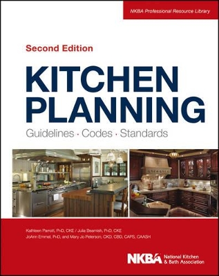 Kitchen Planning: Guidelines, Codes, Standards by NKBA (National Kitchen and Bath Association)