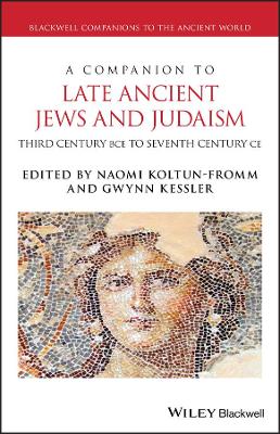 A Companion to Late Ancient Jews and Judaism: 3rd Century BCE - 7th Century CE book