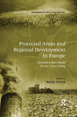 Protected Areas and Regional Development in Europe: Towards a New Model for the 21st Century by Ingo Mose
