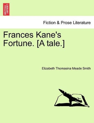 Frances Kane's Fortune. [A Tale.] book