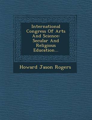 International Congress of Arts and Science: Secular and Religious Education... book