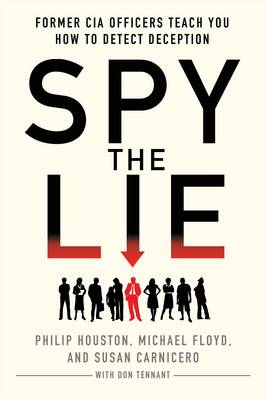 Spy the Lie: Former CIA Officers Teach You How to Detect When Someone is Lying book