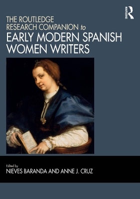 The The Routledge Research Companion to Early Modern Spanish Women Writers by Nieves Baranda