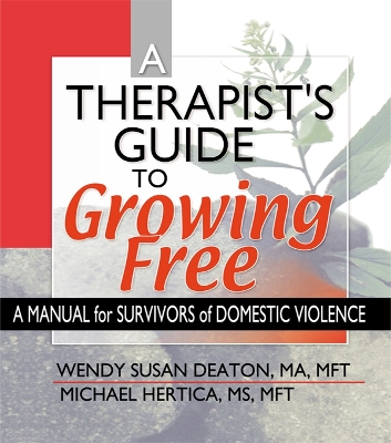 A A Therapist's Guide to Growing Free: A Manual for Survivors of Domestic Violence by Wendy Susan Deaton