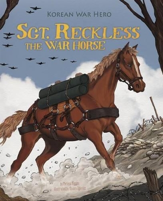 Sgt. Reckless the War Horse: Korean War Hero by ,Melissa Higgins