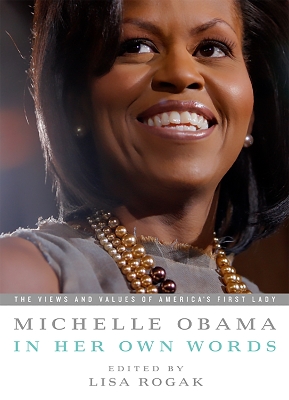 Michelle Obama in her Own Words by Lisa Rogak