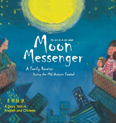 Moon Messenger: A Family Reunion During the Mid-Autumn Festival - A Story Told in English and Chinese book