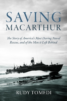 Saving MacArthur: The Story of America's Most Daring Naval Rescue, and of the Men it Left Behind book