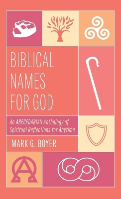 Biblical Names for God: An Abecedarian Anthology of Spiritual Reflections for Anytime book