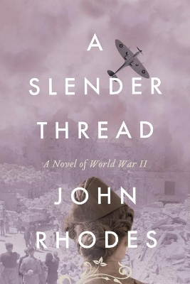 A Slender Thread: A Novel of World War II book