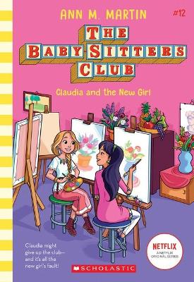 Claudia and the New Girl (the Baby-Sitters Club #12 Netflix Edition) by Ann M. Martin