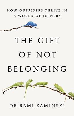 The Gift of Not Belonging: how outsiders thrive in a world of joiners book