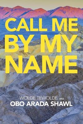 Call Me by My Name by Wolde Tewolde