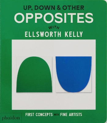Up, Down & Other Opposites: with Ellsworth Kelly book