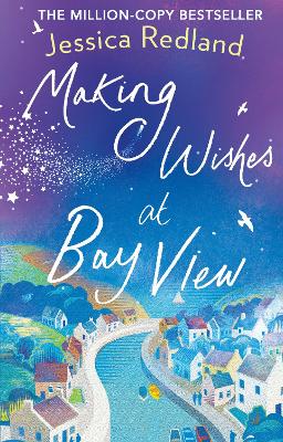 Making Wishes at Bay View: The perfect uplifting novel of love and friendship from Jessica Redland by Jessica Redland