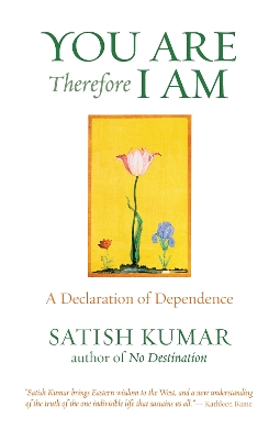 You are Therefore I am by Satish Kumar