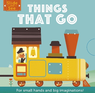 Slide and See: Things That Go: For small hands and big imaginations book