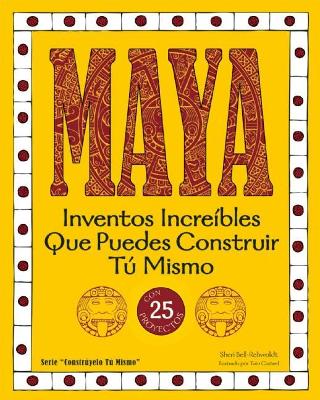 MAYA: Inventos Increíbles Que Puedes Construir Tú Mismo book