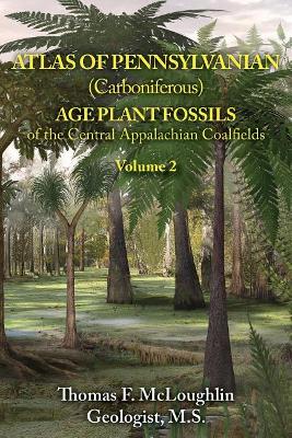 Atlas of Pennsylvanian (Carboniferous) Age Plant Fossils of the Central Appalachian Coalfields: Volume 2 book