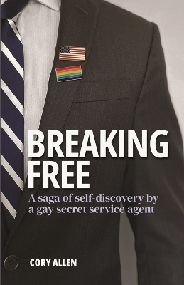 Breaking Free: A saga of self-discovery by a gay Secret Service agent book