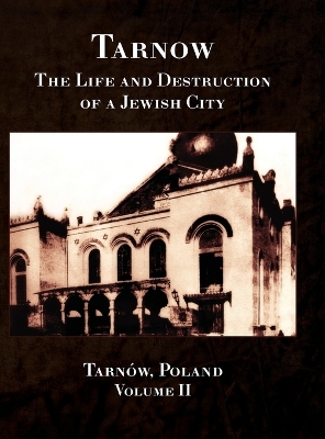 Tarnow; The Life and Destruction of a Jewish City, Volume II book