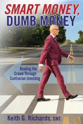 SMART MONEY, Dumb Money: Beating the Crowd Through Contrarian Investing book