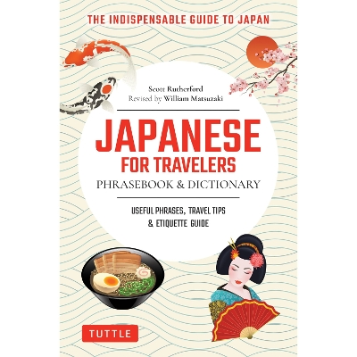 Japanese for Travelers Phrasebook & Dictionary: Useful Phrases, Travel Tips, Etiquette Guide by Scott Rutherford