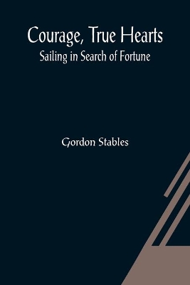 Courage, True Hearts; Sailing in Search of Fortune book