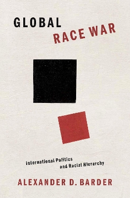 Global Race War: International Politics and Racial Hierarchy book