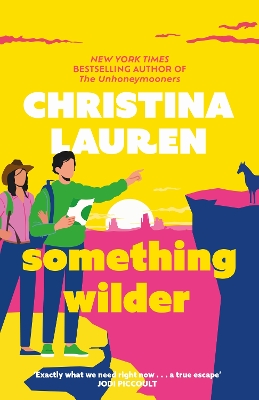 Something Wilder: a swoonworthy, feel-good romantic comedy from the bestselling author of The Unhoneymooners by Christina Lauren