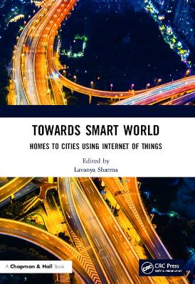 Towards Smart World: Homes to Cities Using Internet of Things by Lavanya Sharma